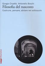 Filosofia del nascosto. Costruire, pensare, abitare nel sottosuolo