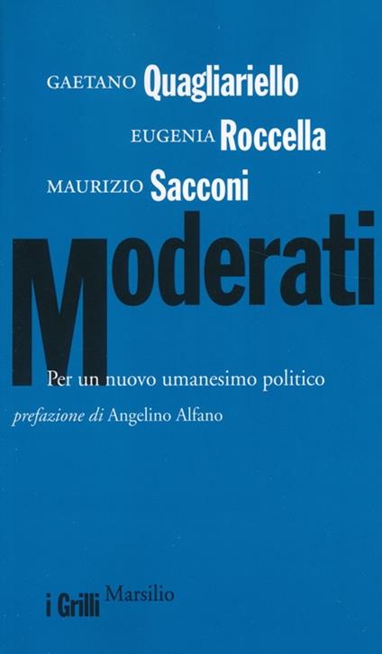Moderati. Per un nuovo umanesimo politico - Gaetano Quagliariello,Eugenia Roccella,Maurizio Sacconi - copertina