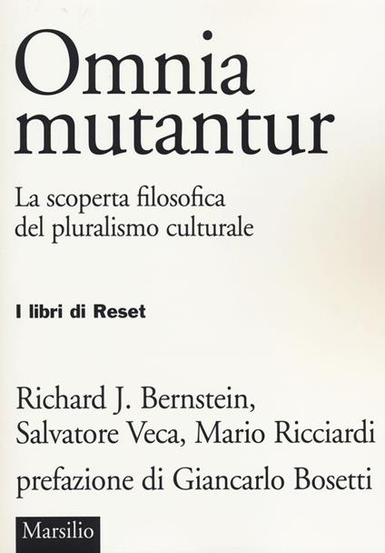 Omnia mutantur. La scoperta filosofica del pluralismo culturale - Richard J. Bernstein,Salvatore Veca,Mario Ricciardi - copertina
