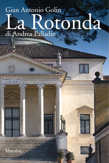 La Rotonda di Andrea Palladio - Gianantonio Golin - copertina