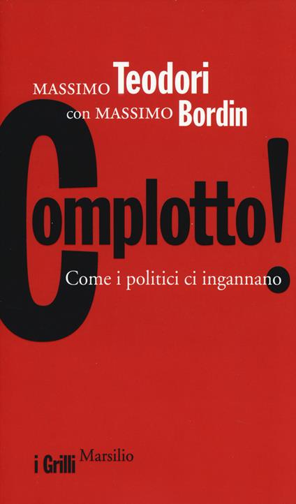 Complotto! Come i politici ci ingannano - Massimo Teodori,Massimo Bordin - copertina