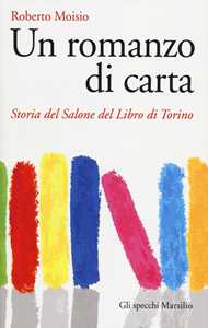 Un romanzo di carta. Storia del Salone del libro di Torino