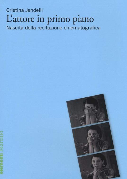 L'attore in primo piano. Nascita della recitazione cinematografica - Cristina Jandelli - copertina