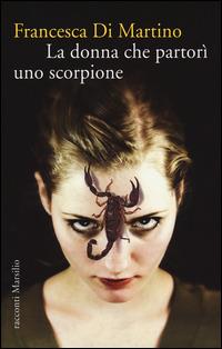 La donna che partorì uno scorpione - Francesca Di Martino - copertina