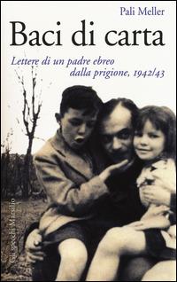 Baci di carta. Lettere di un padre ebreo dalla prigione, 1942-43 - Pali Meller - copertina