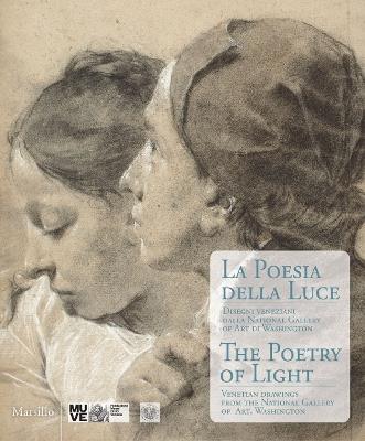 La poesia della luce-The poetry of light. Disegni veneziani dalla National Gallery of art di Washington. Catalogo della mostra (Veneiza, 6 dicembre 2014 - marzo 2015). Ediz. bilingue - Andrew Robison - copertina