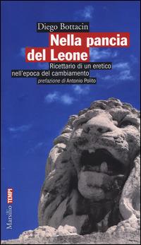 Nella pancia del Leone. Ricettario di un eretico nell'epoca del cambiamento - Diego Bottacin - copertina