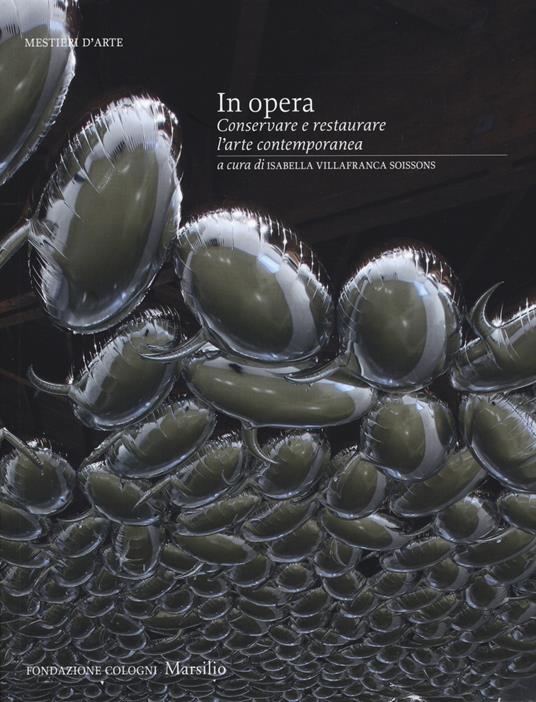 In opera. Conservare e restaurare l'arte contemporanea. Ediz. illustrata - copertina