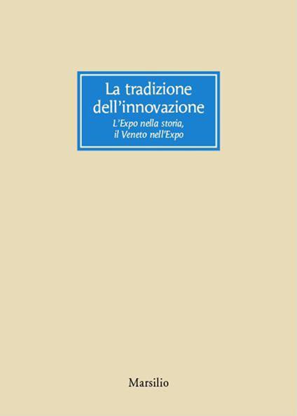La tradizione dell'innovazione. L'Expo nella storia, il Veneto nell'Expo - copertina