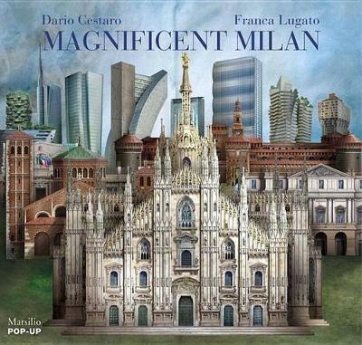 Magnificent Milan. Libro pop-up. Ediz. illustrata - Dario Cestaro,Franca Lugato - copertina