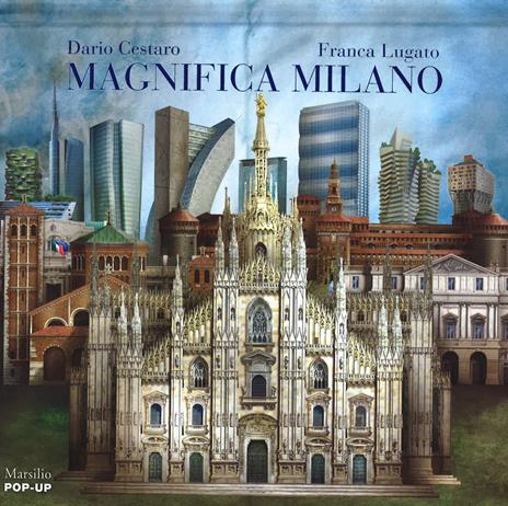 Magnifica Milano. Libro pop-up. Ediz. illustrata - Dario Cestaro,Franca Lugato - copertina