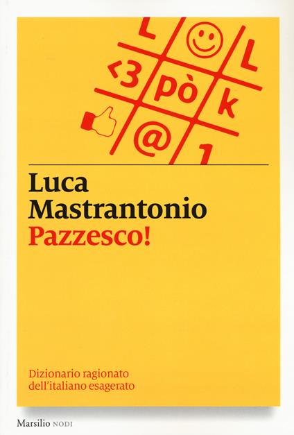 Pazzesco! Dizionario ragionato dell'italiano esagerato - Luca Mastrantonio - copertina