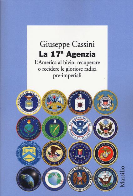 La 17ª Agenzia. L'America al bivio: recuperare o recidere le gloriose radici pre-imperiali - Giuseppe Cassini - copertina