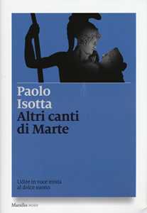 Libro Altri canti di Marte. Udire in voce mista al dolce suono Paolo Isotta