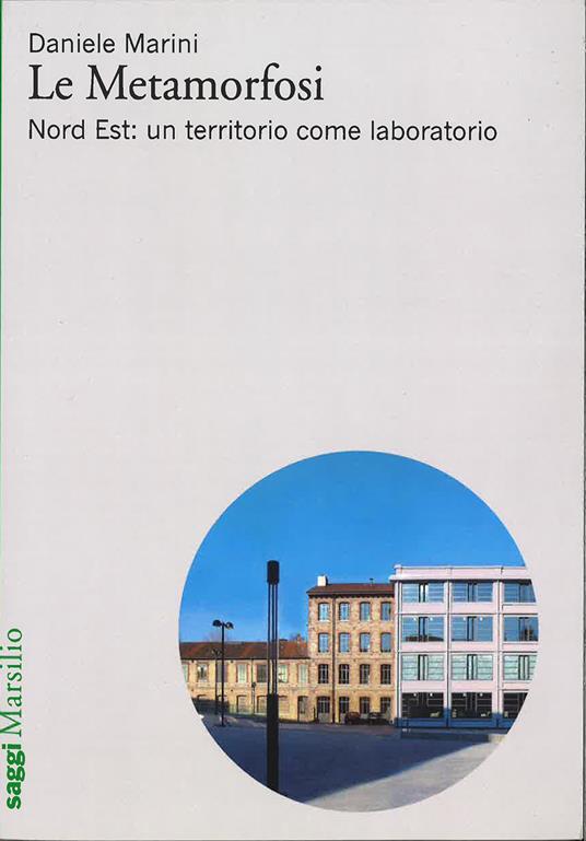 Le metamorfosi. Nord Est: un territorio come laboratorio - Daniele Marini - copertina