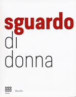 Sguardo di donna. Da Diane Arbus a Letizia Battaglia la passione e il coraggio. Ediz. illustrata