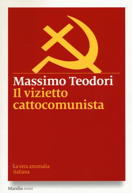 Il vizietto cattocomunista. La vera anomalia italiana - Massimo Teodori - copertina
