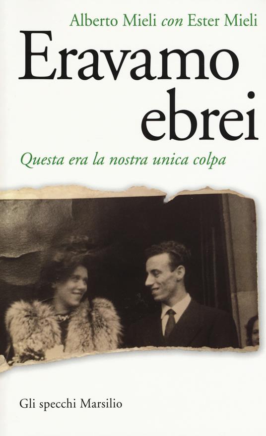 Eravamo ebrei. Questa era la nostra unica colpa - Alberto Mieli,Ester Mieli - copertina