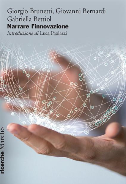 Narrare l'innovazione - Giorgio Brunetti,Giovanni Bernardi,Gabriella Bettiol - copertina