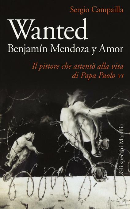 Wanted. Benjamín Mendoza y Amor. Il pittore che attentò alla vita di papa Paolo VI - Sergio Campailla - copertina