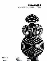 Libro Sonia Biacchi. Architetture per i corpi. Ediz. illustrata 