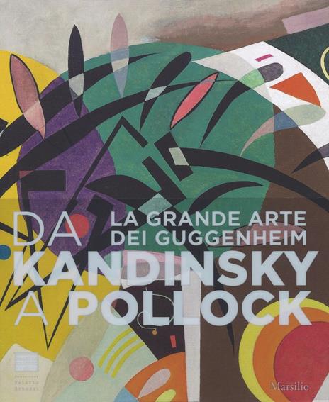 Da Kandinsky a Pollock. La grande arte dei Guggenheim. Catalogo della mostra (Firenze, 19 marzo-24 luglio 2016). Ediz. illustrata - copertina