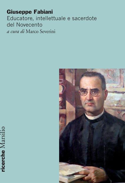Giuseppe Fabiani. Educatore, intellettuale e sacerdote del Novecento - copertina