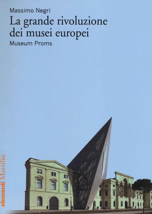 La grande rivoluzione dei musei europei. Museum Proms - Massimo Negri - copertina