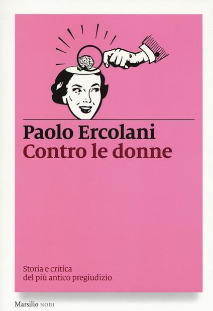 Contro le donne. Storia e critica del più antico pregiudizio - Paolo Ercolani - copertina