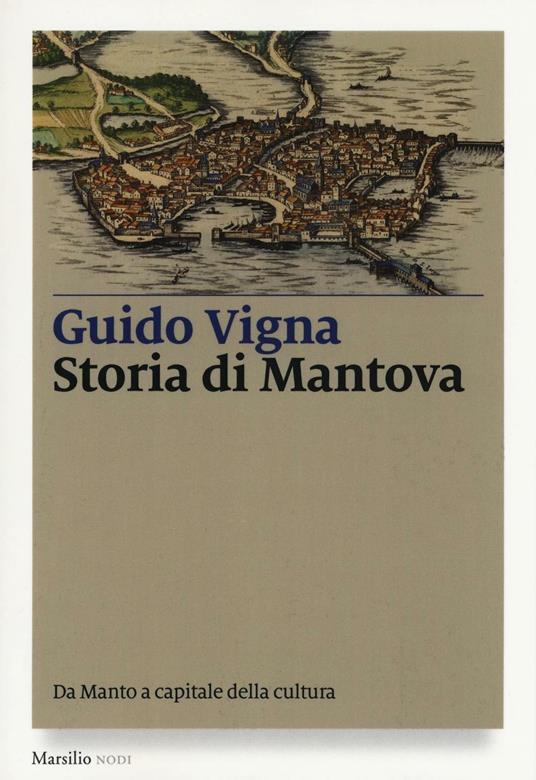 Storia di Mantova. Da Manto a capitale della cultura - Guido Vigna - copertina