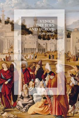 Venezia, gli Ebrei e l'Europa (1516-2016). Catalogo della mostra (Venezia, 19 giugno-13 novembre 2016). Ediz. inglese - copertina