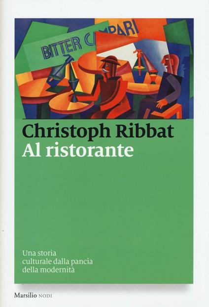Al ristorante. Una storia culturale dalla pancia della modernità - Christoph Ribbat - copertina