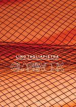 Lino Tagliapietra. Glasswork. Ediz. illustrata
