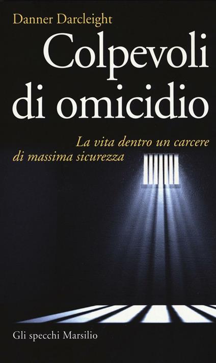 Colpevoli di omicidio. La vita dentro un carcere di massima sicurezza - Danner Darcleight - copertina