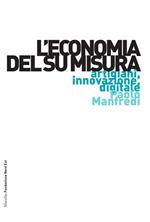 L'economia del su misura. Artigiani, innovazione, digitale