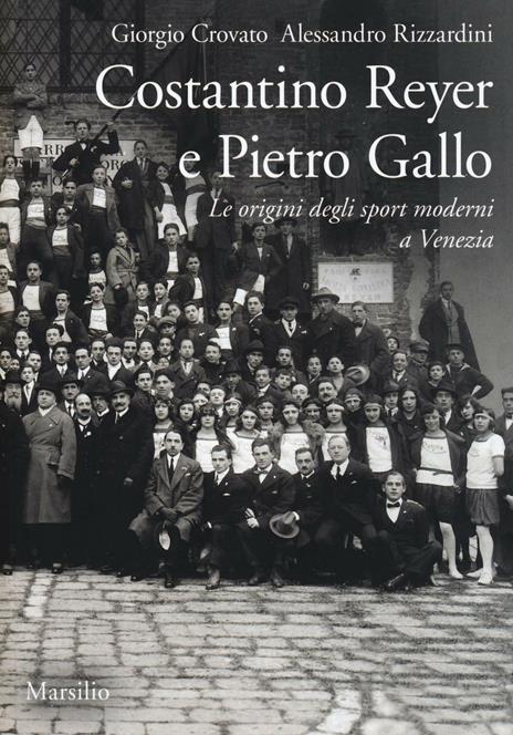 Costantino Reyer e Pietro Gallo. Le origini degli sport moderni a Venezia - Giorgio Crovato,Alessandro Rizzardini - copertina