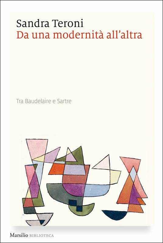 Da una modernità all'altra. Tra Baudelaire e Sartre - Sandra Teroni - copertina