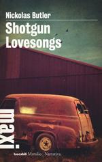 Shotgun lovesongs. Ediz. italiana