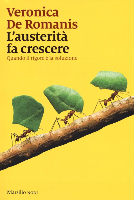 L' austerità fa crescere. Quando il rigore è la soluzione - Veronica De Romanis - copertina