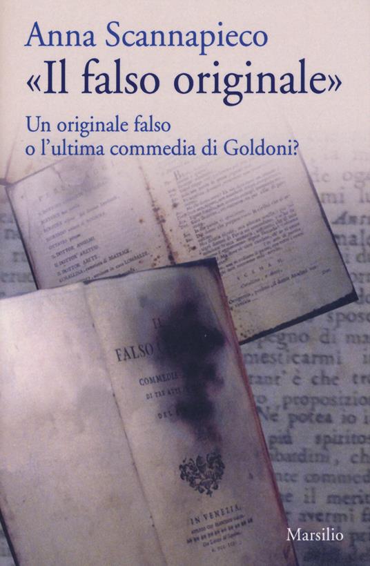 «Il falso originale». Un originale falso o l'ultima commedia di Goldoni? - Anna Scannapieco - copertina