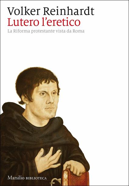 Lutero l'eretico. La Riforma protestante vista da Roma - Volker Reinhardt - copertina