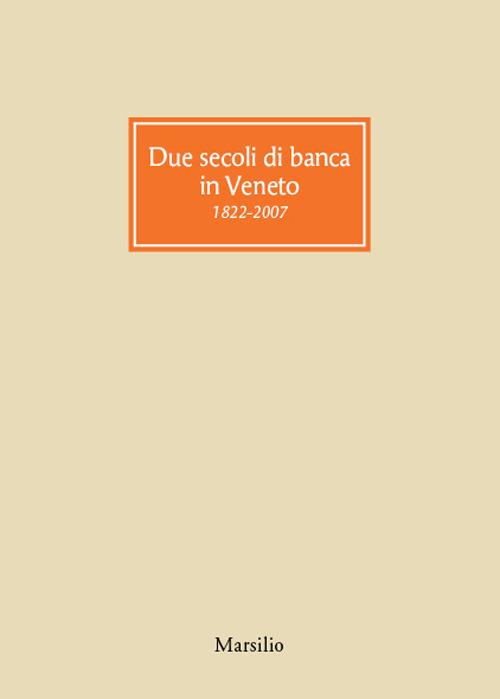 Due secoli di banca in Veneto 1822-2007 - Giorgio Roverato - copertina