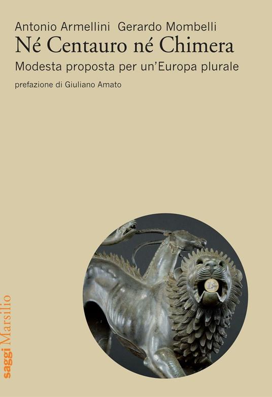 Né centauro né chimera. Modesta proposta per un’Europa plurale - Antonio Armellini,Gerardo Mombelli - copertina