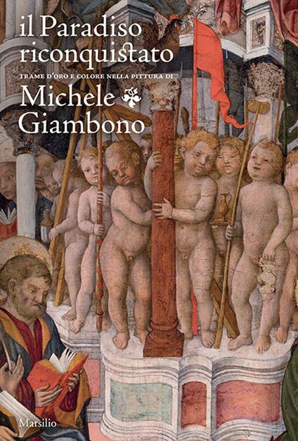 Il paradiso riconquistato. Trame d'oro e colore nella pittura di Michele Giambono. Ediz. a colori - copertina