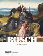 Jheronimus Bosch e Venezia. Catalogo della mostra (18 febbraio-4 giugno 2017). Ediz. a colori