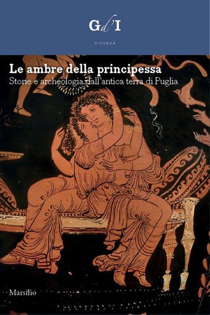 Le ambre della principessa. Storie e archeologia dalla terra di Puglia. Ediz. a colori - copertina