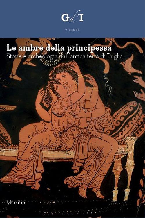 Le ambre della principessa. Storie e archeologia dalla terra di Puglia. Ediz. a colori - copertina