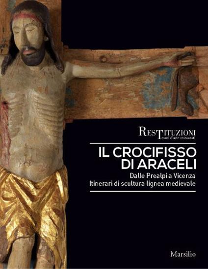 Il crocifisso di Araceli. Dalle Prealpi a Vicenza. Itinerari di scultura lignea medievale. Ediz. a colori - copertina