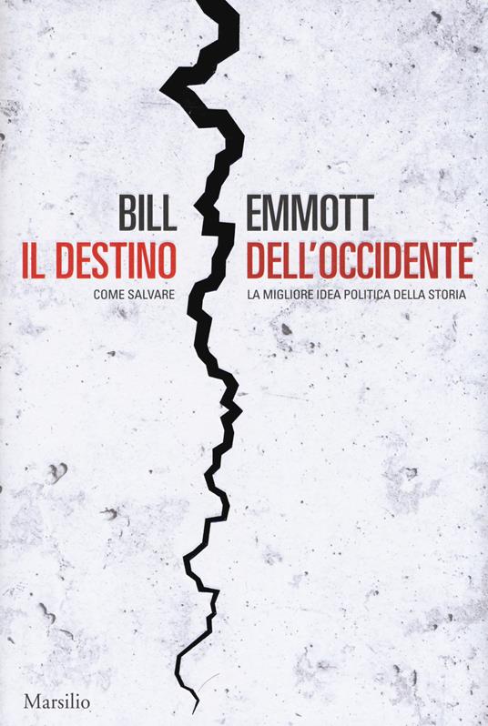 Il destino dell'Occidente. Come salvare la migliore idea politica della storia - Bill Emmott - copertina