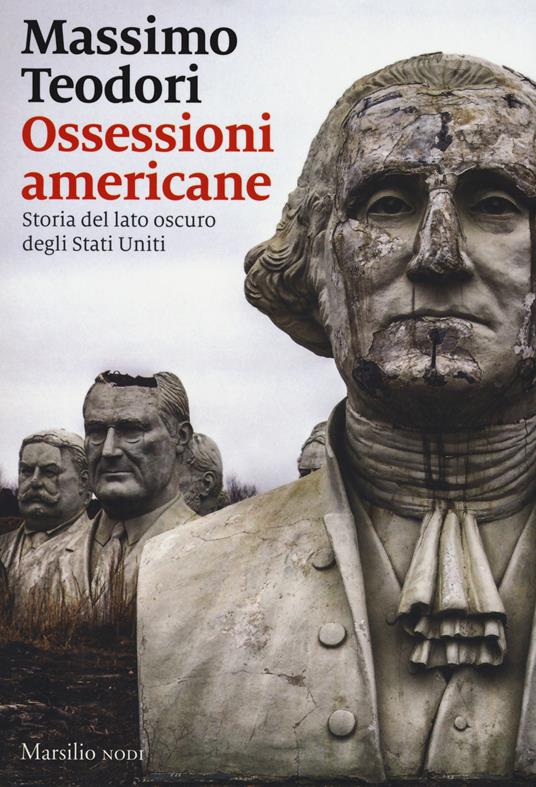 Ossessioni americane. Storia del lato oscuro degli Stati Uniti - Massimo Teodori - copertina